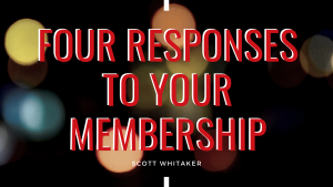Four Responses To Your Membership