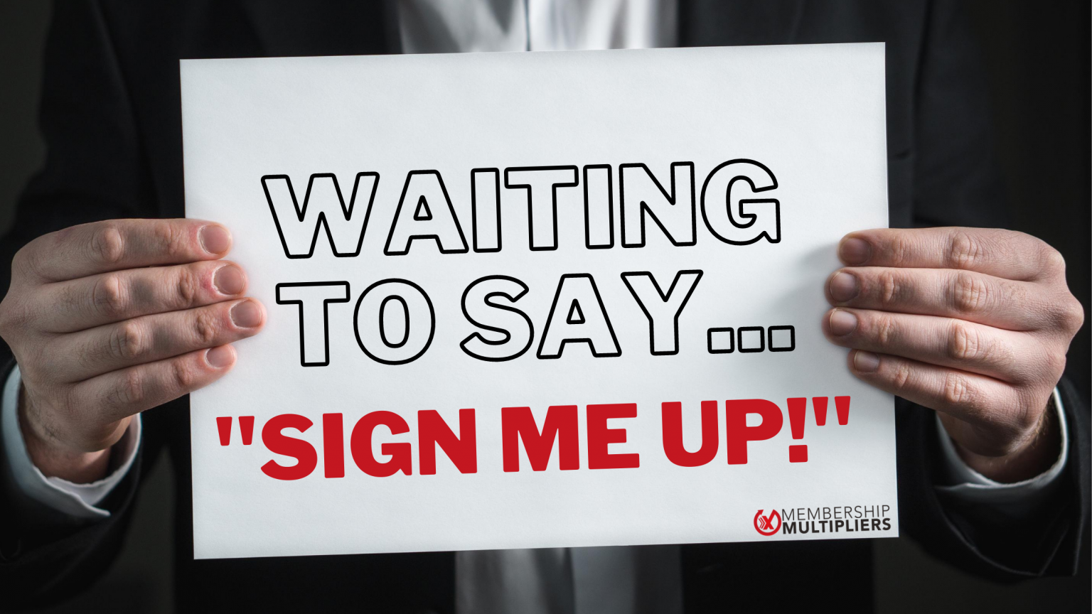 Waiting To Say Sign Me Up Membership Multipliers Scott Whitaker Waiting To Say Sign Me Up Membership Multipliers Scott Whitaker