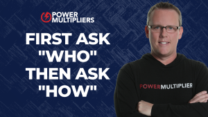 First Ask "Who" Then Ask "How"