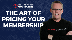 The Art of Pricing Your Membership
