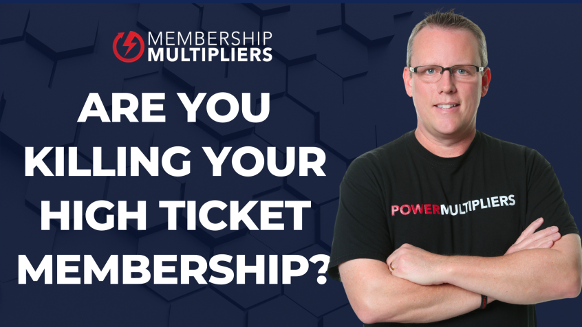 Are You Killing Your High Ticket Membership?