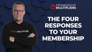 The Four Responses To Your Membership
