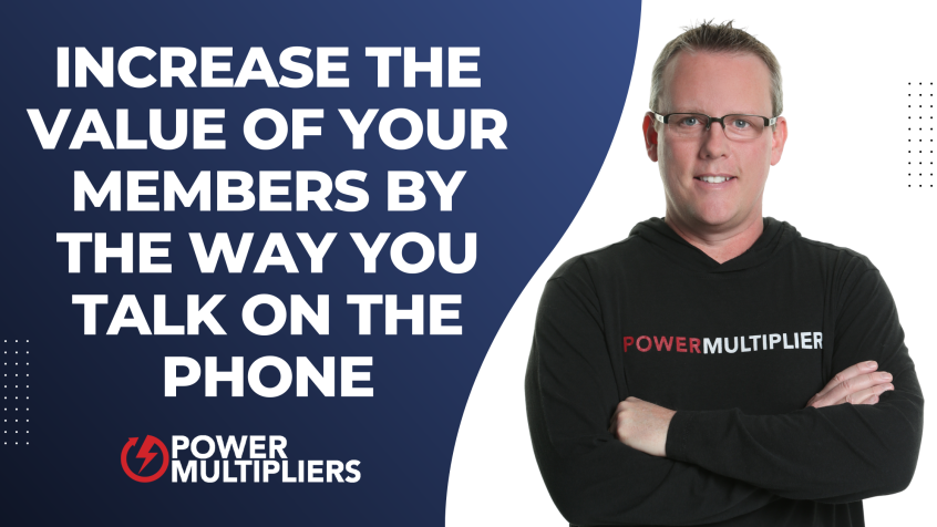 Increase The Value of Your Members by the Way You Talk on the Phone