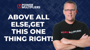 Above All Else, Get This One Thing Right!
