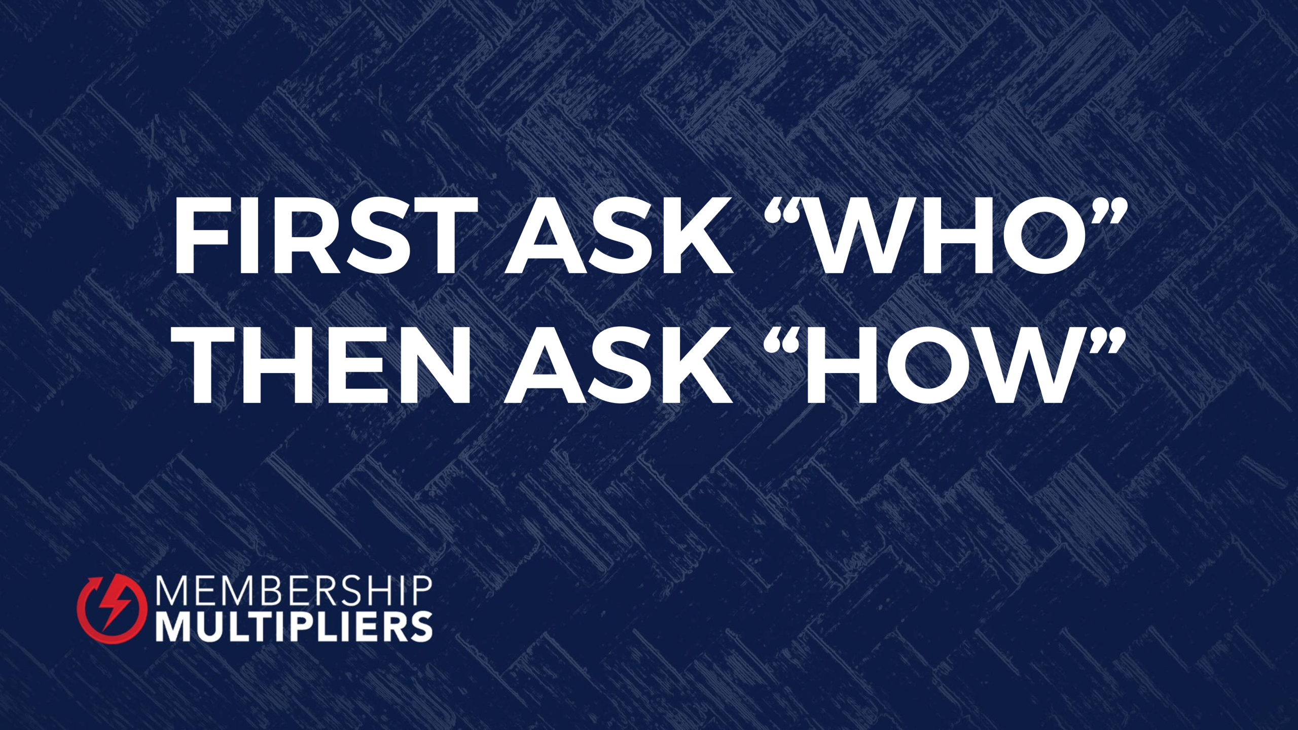 Featured image for “First Ask “Who” Then Ask “How””