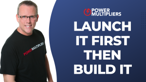 Launch It First Then Build It